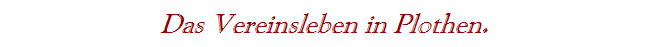 Das Vereinsleben in Plothen.