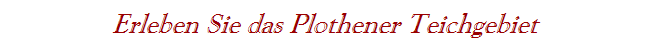Erleben Sie das Plothener Teichgebiet