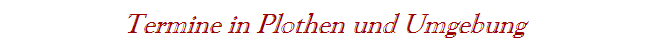 Termine in Plothen und Umgebung