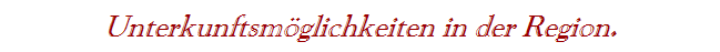 Unterkunftsm�glichkeiten in der Region.